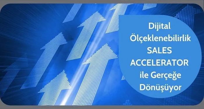 ‘Dijital Ölçeklenebilirlik’ Sales Accelerator ile Gerçeğe Dönüşüyor