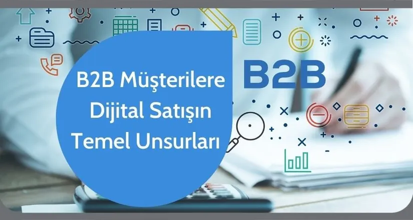 B2B Müşterilere Dijital Satışın Temel Unsurları