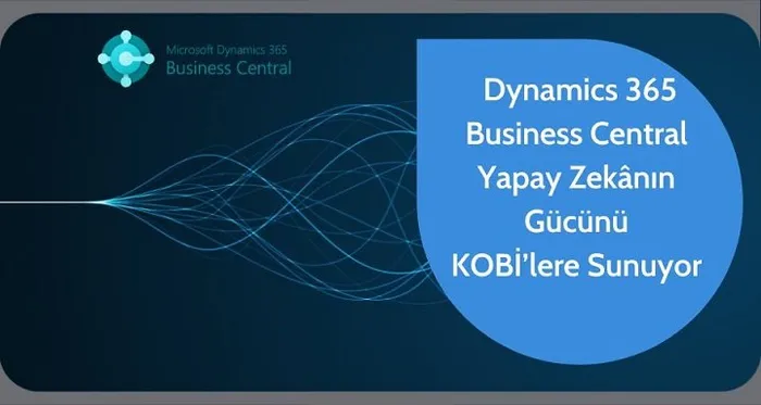 Dynamics 365 Business Central KOBİ’lere İş Süreçlerini Dönüştürmenin Yolunu Açıyor