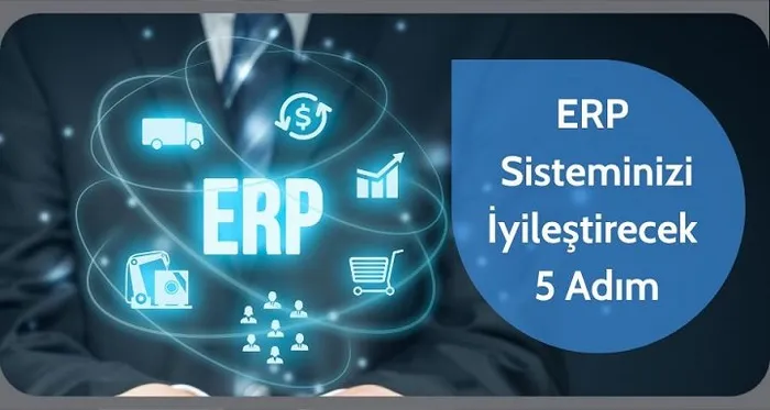 ERP Sisteminizi İyileştirecek 5 Adım