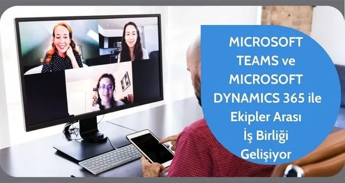 Microsoft Teams ve Microsoft Dynamics 365 ile Ekipler Arası İş Birliği Gelişiyor