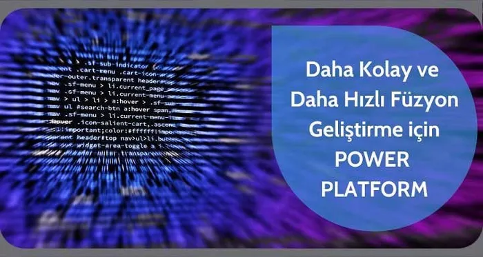 Power Platform’un Füzyon Geliştirme için Sağladığı Kolaylığı ve Hızı Keşfedin