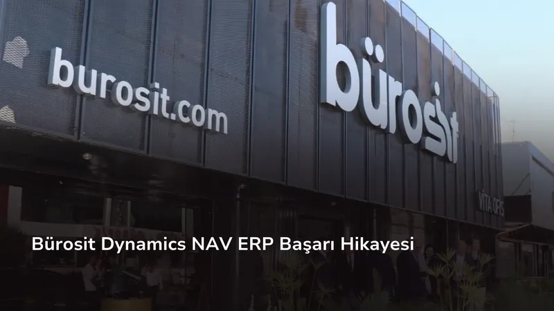 Bürosit Dynamics NAV ERP Başarı Hikayesi