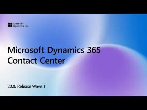 Dynamics 365 Contact Center | 2026 Release Wave 1