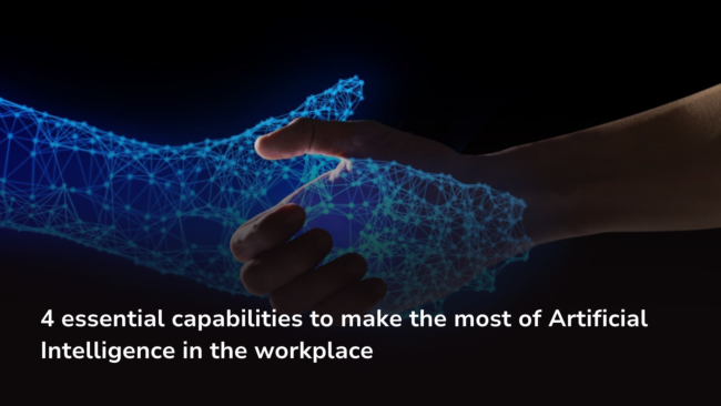 4 essential capabilities to make the most of Artificial Intelligence in the workplace