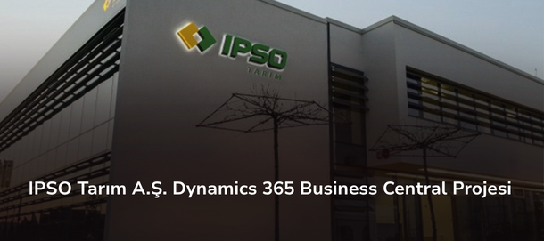 IPSO Tarım A.Ş. Dynamics 365 Business Central Projesi
